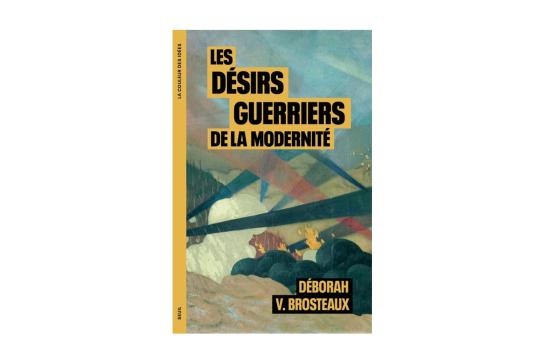 Couverture du livre de Deborah Brosteaux - Les désirs guerriers de la modernité